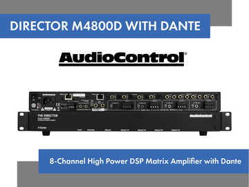 AudioControl Introduces the Director® Model M4800D Multi-Zone Amplifier with Dante® Network Connectivity